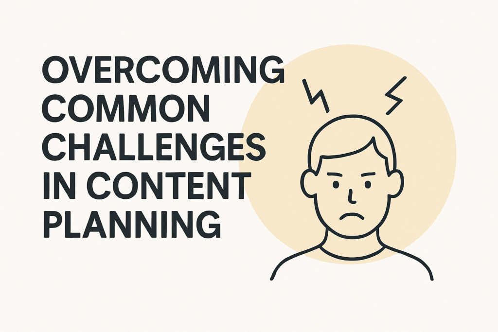Overcoming Common Challenges in Content Planning